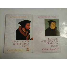 KEITH RANDELL (2 carti)  -  LUTHER SI REFORMA IN GERMANIA 1517-55/ JEAN CALVIN SI REFORMA TARZIE   -  ACCES LA ISTORIE